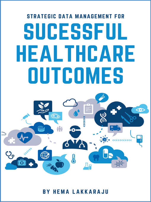 Title details for Strategic Data Management for Successful Healthcare Outcomes by Hema Lakkaraju - Available